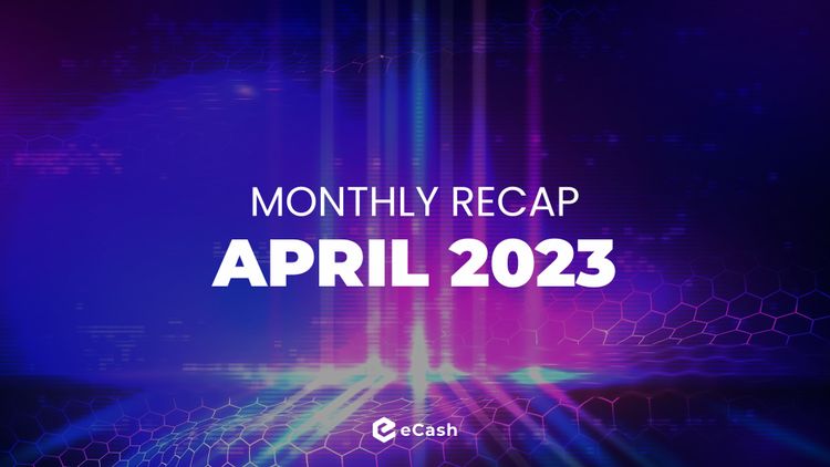 eCash Monthly Recap - April 2023